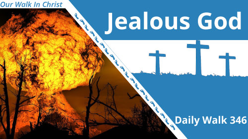 Our Jealous God | Daily Walk 346