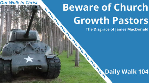 Beware Church Growth Pastors | Daily Walk 104