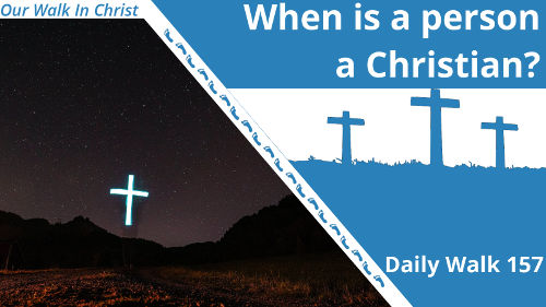 When are You a Christian? | Daily Walk 157