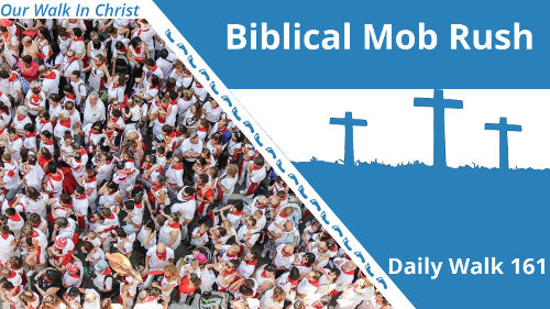Biblical Mob Rush | Daily Walk 161