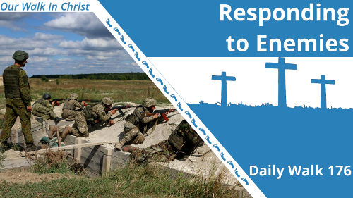 Responding to Enemies | Daily Walk 176