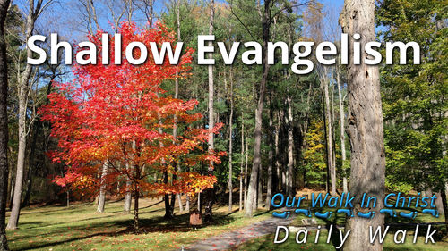Shallow Evangelism | Daily Walk 18