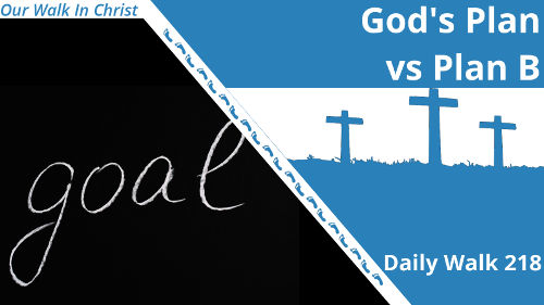 God's Plan vs Plan B | Daily Walk 218