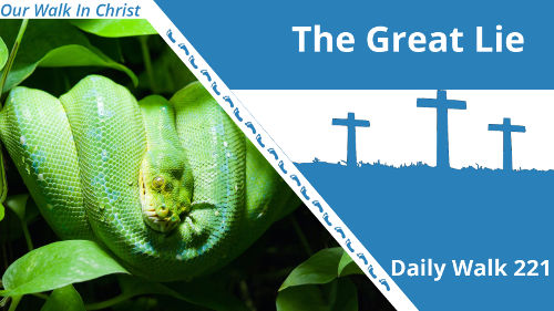 The Great Lie | Daily Walk 221