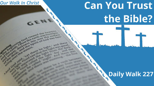 Can You Trust the Bible? | Daily Walk 227