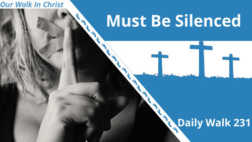 Must Be Silenced | Daily Walk 231
