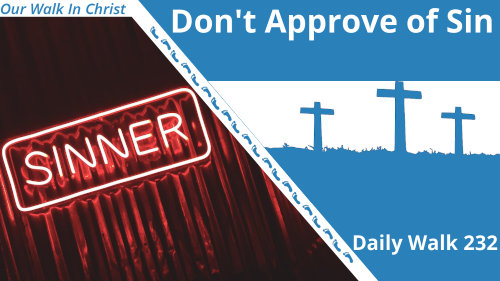 Dont Approve of Sin | Daily Walk 232
