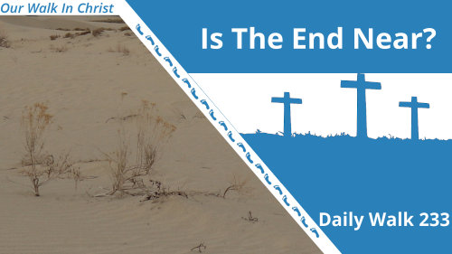 Is The End Near? | Daily Walk 232