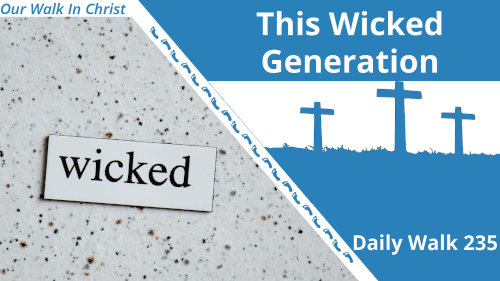 This Wicked Generation | Daily Walk 235