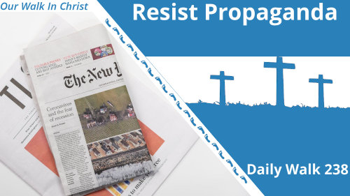 Resist Propaganda | Daily Walk 238