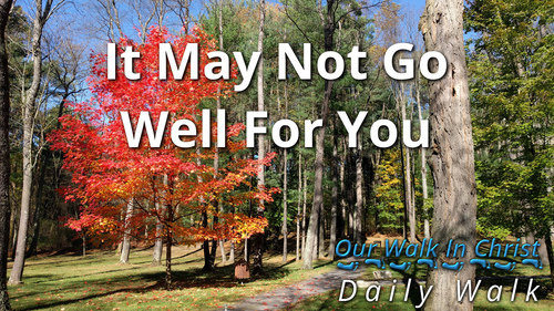 It May Not Go Well For You | Daily Walk 24
