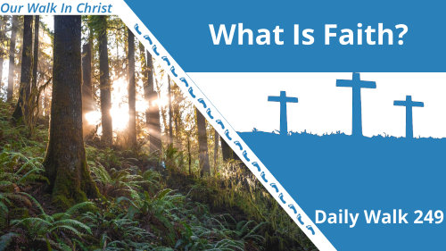 What Is Faith | Daily Walk 249