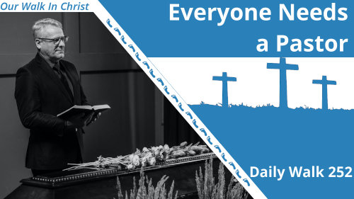 Everyone Needs a Pastor | Daily Walk 252