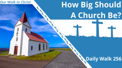 How Big Should A Church Be? | Daily Walk 256