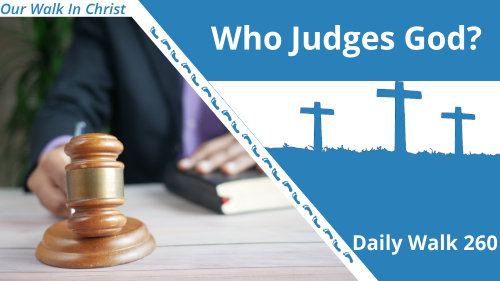 Who Judges God? | Daily Walk 260