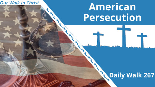 American Persecution | Daily Walk 267