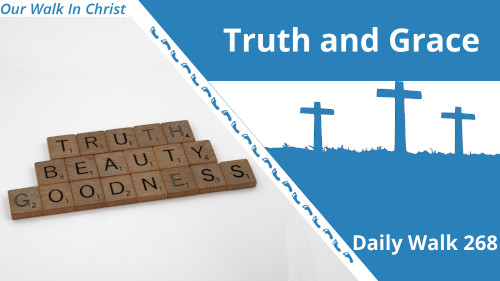 Truth and Grace | Daily Walk 268