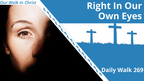 Right In Our Own Eyes | Daily Walk 269