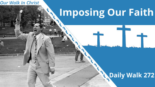 Should We Impose Our Faith? | Daily Walk 272