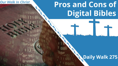 Pros and Cons of Digital Bibles | Daily Walk 275