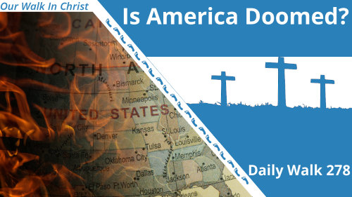 Is America Doomed | Daily Walk 278
