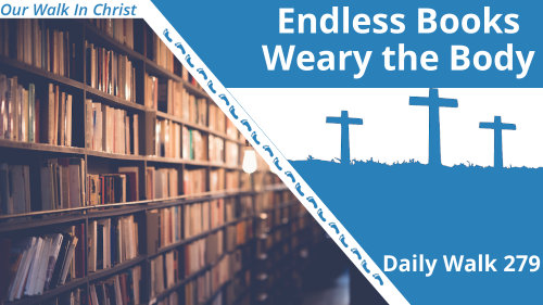 Endless Books Weary The Body | Daily Walk 279