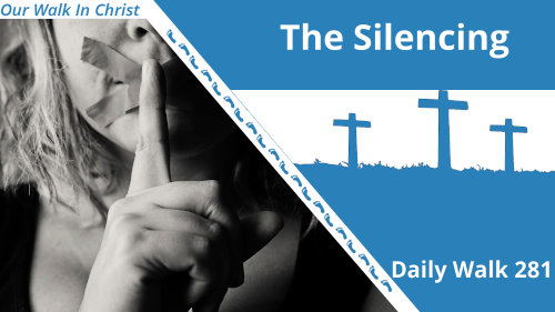The Silencing | Daily Walk 281