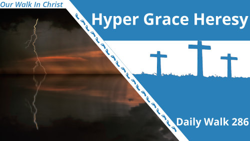 Hyper Grace Nonsense | Daily Walk 286
