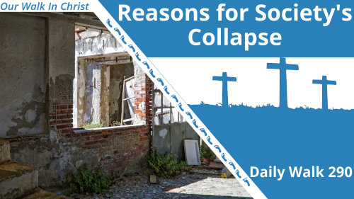 Reasons for Society's Collapse | Daily Walk 290