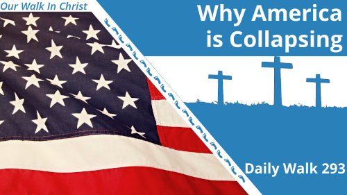 Why America is Collapsing | Daily Walk 293