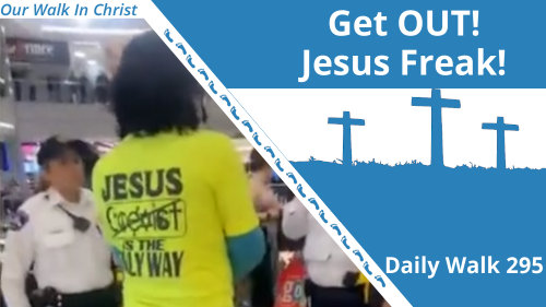 Get Out, Jesus Freak! | Daily Walk 295