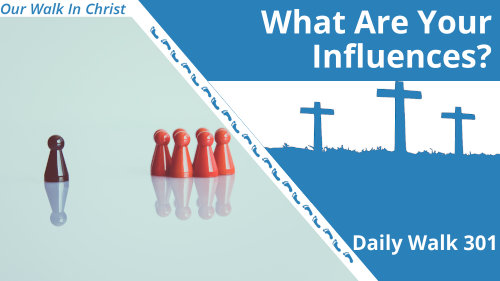What Are Your Influences? | Daily Walk 301