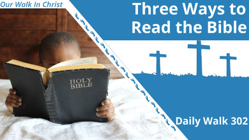 Three Ways to Read Your Bible | Daily Walk 302