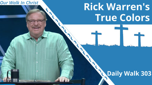 Rick Warren's True Colors | Daily Walk 303