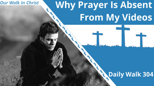 Why I Don't Pray On My Videos | Daily Walk 304