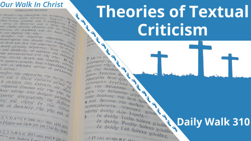Theories of Textual Criticisms | Daily Walk 310