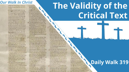 The Validity of the Critical Text | Daily Walk 319