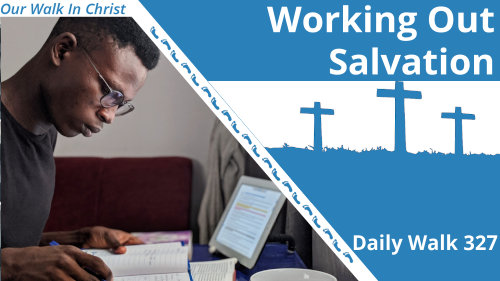 Working Out Your Salvation | Daily Walk 327