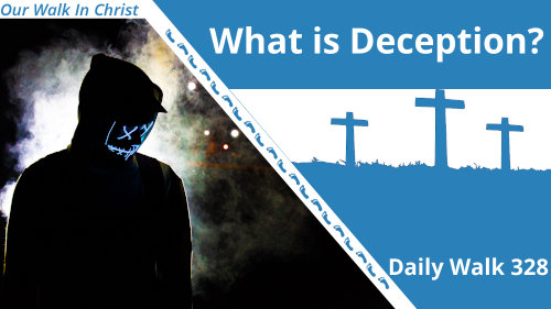 What Is Deception | Daily Walk 328