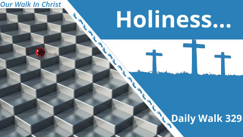 Holiness | Daily Walk 329