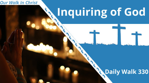 Inquiring of God | Daily Walk 330
