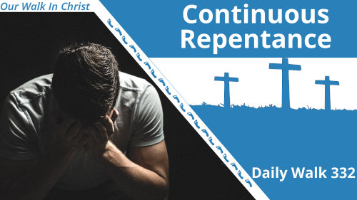 Continuous Repentance | Daily Walk 332