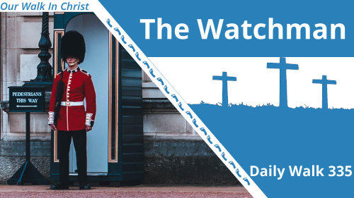 The Watchman | Daily Walk 335