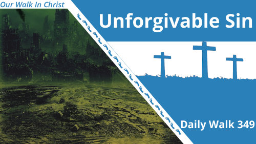 Unforgivable Sin | Daily Walk 349