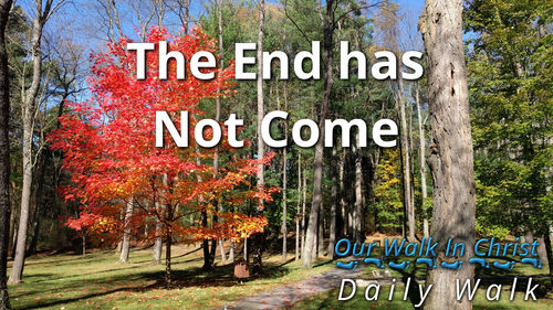The End Has Not Come | Daily Walk 35