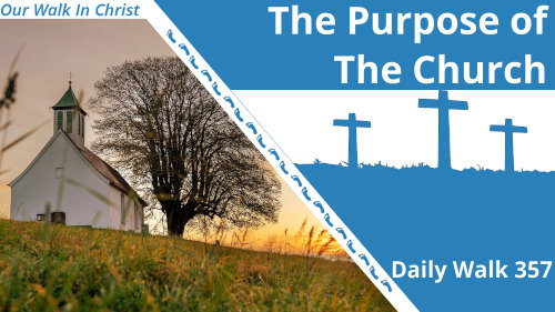 The Purpose of the Church | Daily Walk 357