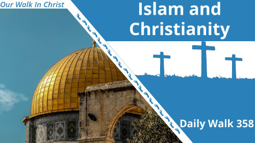 Islam and Christianity | Daily Walk 358