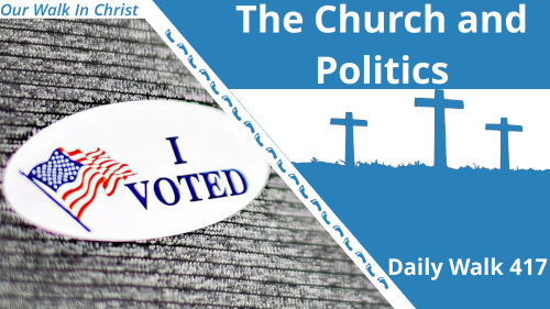 The Church and Politics | Daily Walk 417