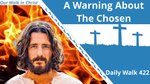 A Warning About The Chosen | Daily Walk 422