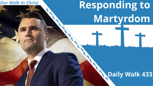 Responding to Martyrdom | Daily Walk 433